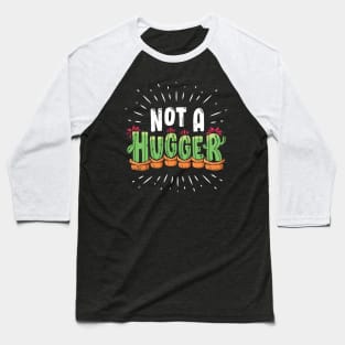 Not A Hugger Funny Cactus Plant Gift Baseball T-Shirt